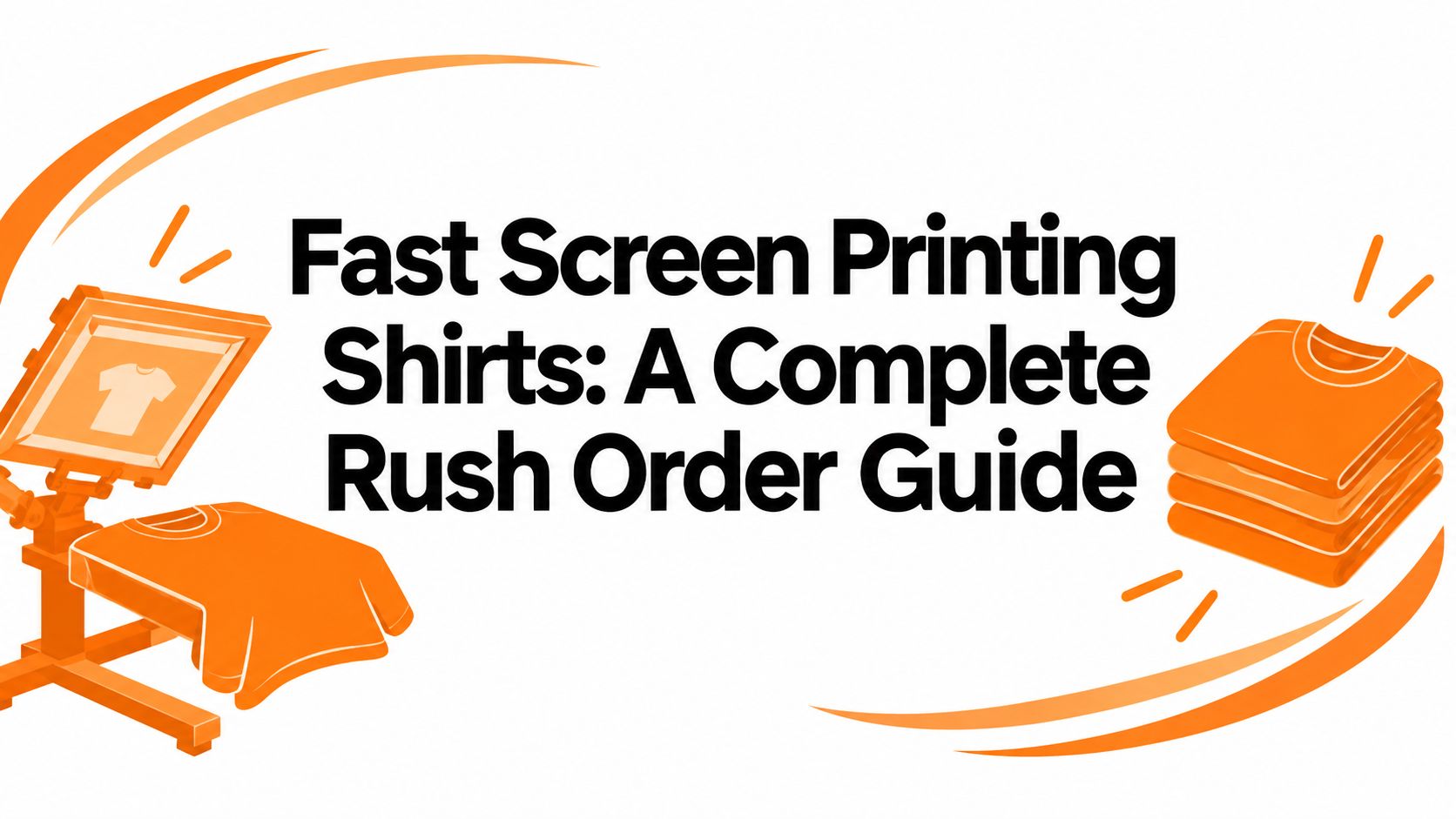 Fast Screen Printing Shirts: A Complete Rush Order Guide